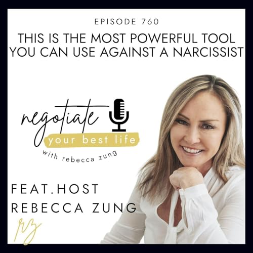 Page de couverture de THIS Is The Most POWERFUL Tool You Can Use Against A Narcissist with Rebecca Zung on Negotiate Your Best Life #760
