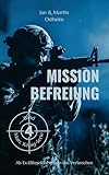 MISSION BEFREIUNG: Als Ex-Elitesoldat gegen das Verbrechen (Die Marc König-Serie 4)