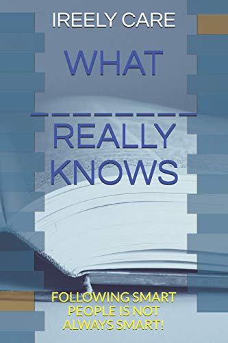 WHAT _______________ REALLY KNOWS: FOLLOWING SMART PEOPLE IS NOT ALWAYS SMART! (Lord of the Knowledge)