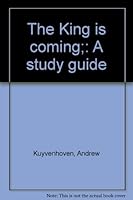 The King is coming;: A study guide B0006Y6JI2 Book Cover