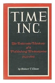 The World of Time Inc. the Intimate History of a Publishing Enterprise. Volume One: 1923-1941