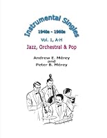 Instrumental Singles 1940s - 1960s: Vol. 1, A - H, Jazz, Orchestral & Pop 1896596193 Book Cover