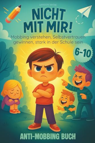 Nicht mit mir! Das Anti-Mobbing-Buch für Kinder: Mobbing verstehen, Selbstvertrauen gewinnen, stark in der Schule sein (Stark fürs Leben - Ratgeber für Eltern & Kind, Band 1)