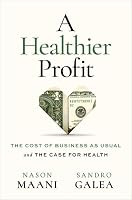 A Healthier Profit: The Cost of Business as Usual and the Case for Health 0197798144 Book Cover