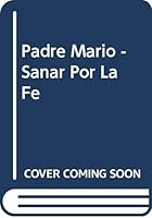 Padre Mario - Sanar por la fe 9507425594 Book Cover