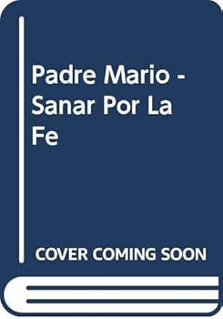 Paperback Padre Mario - Sanar Por La Fe (Spanish Edition) [Spanish] Book