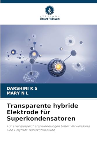 Transparente hybride Elektrode für Superkondensatoren: Für Energiespeicheranwendungen Unter Verwendung Von Polymer-nanokompositen (German Edition)