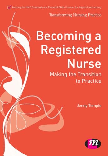 Becoming a Registered Nurse: Making the transition to practice (Transforming Nursing Practice Series)