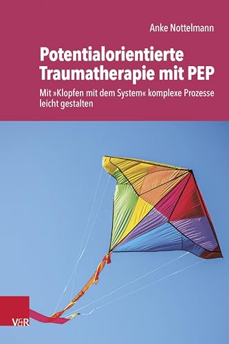 Potentialorientierte Traumatherapie mit PEP: Mit 'Klopfen mit dem System' komplexe Prozesse leicht gestalten