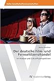 Der deutsche Film- und Fernsehlizenzhandel: Ist-Analyse und Zukunftsperspektiven - Markus Brandmair 