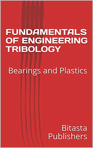 Fundamentals Of Engineering Tribology: Bearings And Plastics (Mechanical Engineering Project Reports Book 1) #TOP13