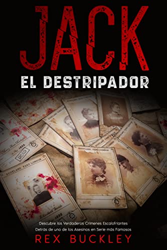 Jack el Destripador: Descubre los Verdaderos Crímenes Escalofriantes Detrás de uno de los Asesinos en Serie más Famosos (Spanish Edition)