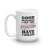 I See The Assassins Have Failed Sarcastic Good Morning Themed Coffee & Tea Mug Cup for A Gorgeous Sunshine Person (15oz)