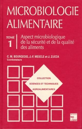 MICROBIOLOGIE ALIMENTAIRE.: Tome 1, Aspect microbiologique de la sécurité et de la qualité des aliments