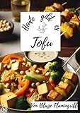Heute gibt es - Tofu: 30 tolle Tofu Rezepte