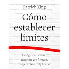 C&oacute;mo establecer l&iacute;mites: Prot&eacute;gete a ti mismo, expr&eacute;sate con firmeza, recupera el control y lib&eacute;rate Audiolibro Por Patrick King arte de portada