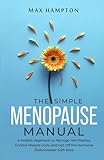 The Simple Menopause Manual: A Holistic Approach to Manage Hot Flashes, Control Weight Gain, and Get Off the Hormone Rollercoaster with Ease