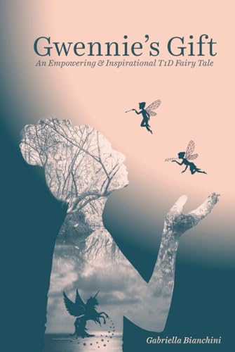 Gwennie's Gift: An Empowering & Inspirational T1D Fairy Tale