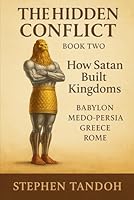 The Hidden Conflict: How Satan Built His Earthly Kingdoms B0G3K8L183 Book Cover