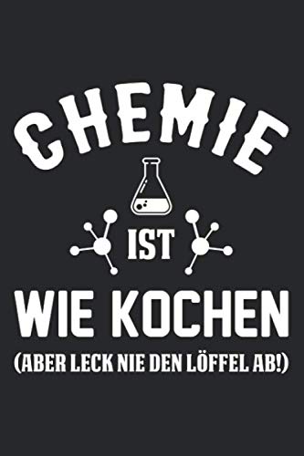 Chemie Ist Wie Kochen (Aber Leck Nie Den Löffel Ab!): DIN A5 Dotted Punkteraster Heft für jeden Chemiker | Notizbuch Tagebuch Planer Chemie Chemikant ... Laborant Chemielehrer Chemie Notebook