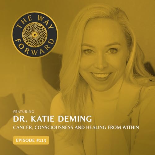 Ep 113: Cancer, Consciousness and Healing from Within with Dr. Katie Deming Podcast Por  arte de portada