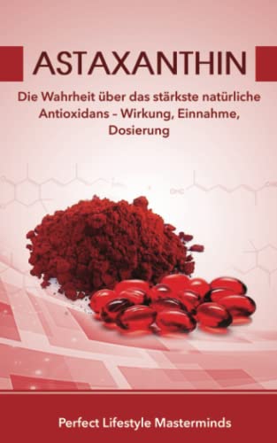 Astaxanthin: Die Wahrheit über das stärkste natürliche Antioxidans – Wirkung, Einnahme, Dosierung