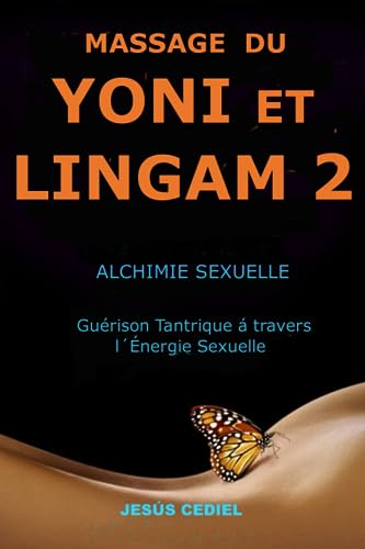 MASSAGE DU YONI ET LINGAM 2: Alchimie Sexuelle. Guérison Tantrique à travers l'Énergie Sexuelle.