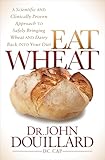 Eat Wheat: A Scientific and Clinically-Proven Approach to Safely Bringing Wheat and Dairy Back Into Your Diet