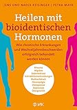 Heilen mit bioidentischen Hormonen: Wie chronische Krankheiten und Wechseljahresbeschwerden erfolgreich behandelt werden können - Jens Keisinger, Nadja Keisinger, Petra Mayr 