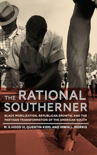 The Rational Southerner: Black Mobilization, Republican Growth, and the Partisan Transformation of the American South
