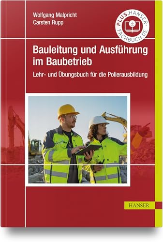 Bauleitung und Ausführung im Baubetrieb: Lehr- und Übungsbuch für die Polierausbildung