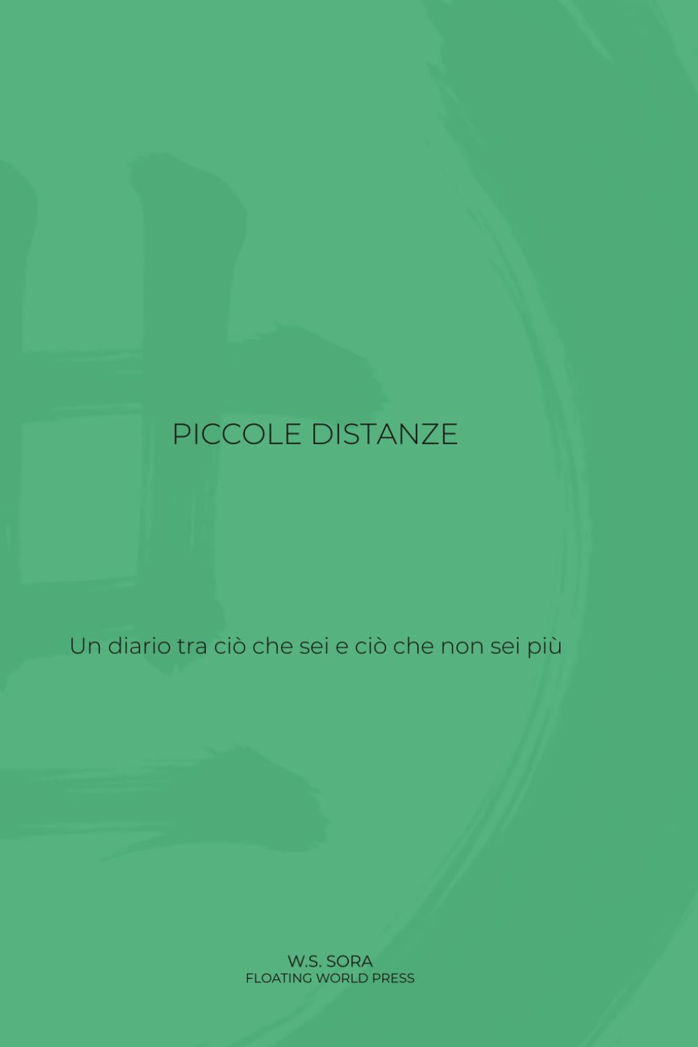Piccole distanze: Un diario tra ciò che sei e ciò che non sei più