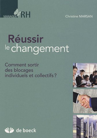 Réussir le changement: Comment sortir des blocages individuels et collect