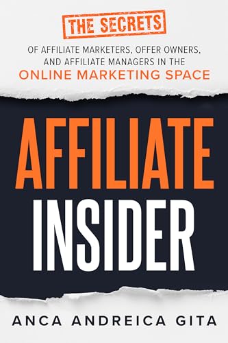 Affiliate Insider: The Secrets of Affiliate Marketers, Offer Owne...