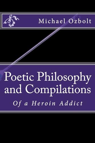 Poetic Philosophy and Compilations: Of a Heroin Addict
