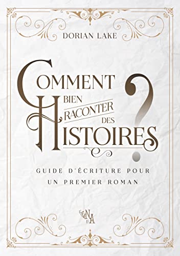 Comment bien raconter des histoires ?: Guide d'écriture pour un...