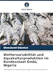 Wettervariabilität und Aquakulturproduktion im Bundesstaat Ondo, Nigeria: Wahrgenommene Auswirkungen auf die Aquakultur