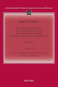 Frontiers. Volume 2: The Transformation and Christianization of the Roman Empire Between Centre and Periphery. Proceedings of the 17th International ... Internationalis Archaeologiae Christianae