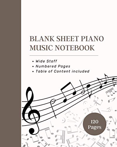 Blank Sheet Piano Music Notebook: ♬ 4 Wide Staves per Page ♩Perfect 8'' x 10'' Size ♩ Numbered Pages ♩Table of Content Included ♩120 pages