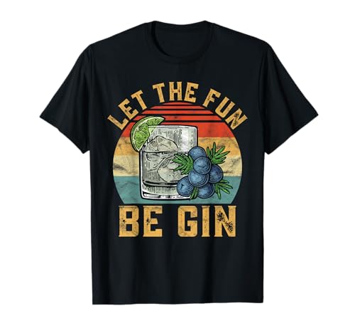 Let The Fun Be Gin - Funny Tonic Gin Alcohol Party Outfit T-Shirt