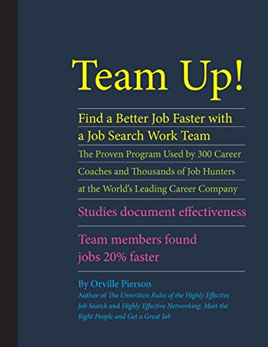 Team Up! Find a Better Job Faster with a Job Search Work Team: The Proven Program Used by 300 Career Coaches and Thousands of Job Hunters at the ... Team Members Found Jobs 20% Faster.