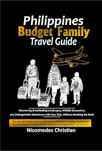 PHILIPPINES BUDGET FAMILY TRAVEL GUIDE: Discovering Breathtaking Landscapes, Wildlife Encounters, and Unforgettable Adventures with Your Kids, Without Breaking the Bank