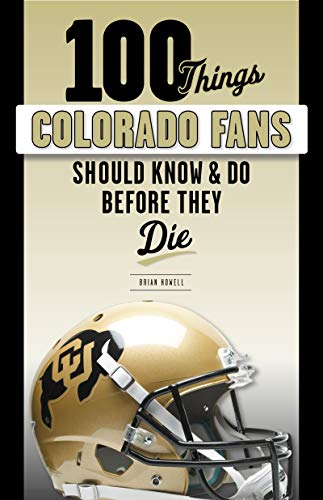100 Things Colorado Fans Should Know & Do Before They Die (100 Things...Fans Should Know)