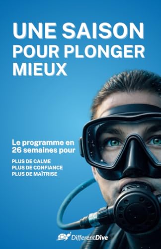 Une saison pour plonger mieux: Le programme en 26 semaines pour plonger avec plus de calme, de confiance et de maîtrise