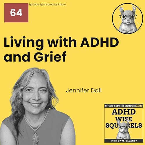 WS64 Living With ADHD and Grief: Lessons From Dr. Jennifer Dall, Ed.D.