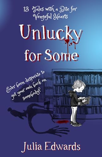 Unlucky For Some: 13 Tales With A Bite For Vengeful Hearts (Unlucky For Some: Teachers' Edition: 13 Tales With A Bite For Vengeful Hearts)