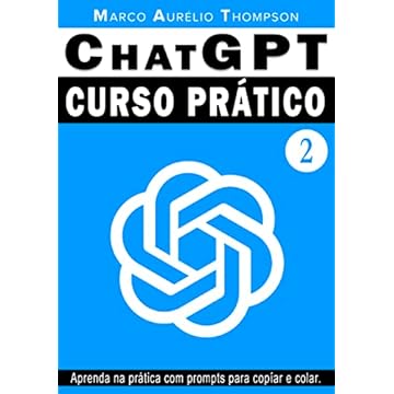 ChatGPT: Curso Prático de Chat GPT: Volume 2 - A prática depois da teoria. (Escola de Inteligência)