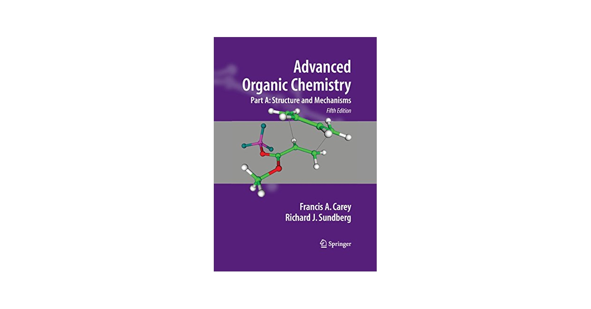 Advanced Organic Chemistry: Part A: Structure and Mechanisms