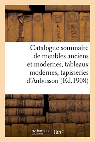 Catalogue sommaire des meubles anciens et modernes, tableaux modernes: suite de 3 tapisseries anciennes d'Aubusson (French Edition)