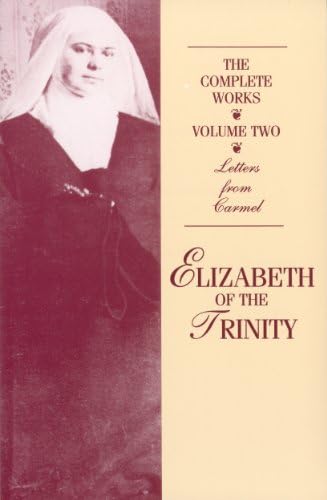The Complete Works of Elizabeth of the Trinity, vol. 2 (featuring Her Letters from Carmel) Kindle Edition